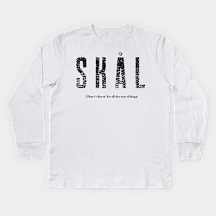 SKAL (That's "cheers" for all the non-vikings) Kids Long Sleeve T-Shirt